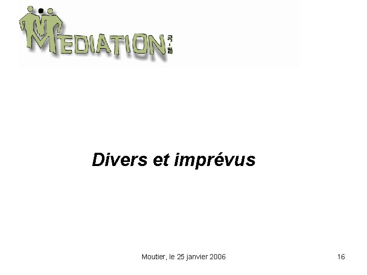 Divers et imprévus Moutier, le 25 janvier 2006 16 