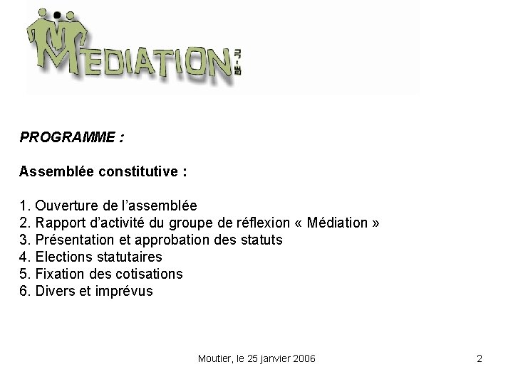 PROGRAMME : Assemblée constitutive : 1. Ouverture de l’assemblée 2. Rapport d’activité du groupe