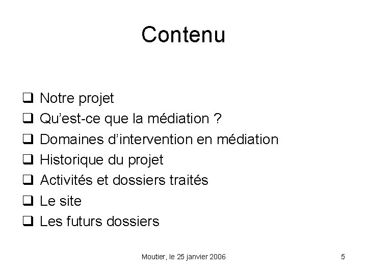 Contenu q q q q Notre projet Qu’est-ce que la médiation ? Domaines d’intervention