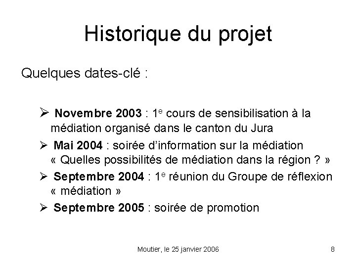 Historique du projet Quelques dates-clé : Ø Novembre 2003 : 1 e cours de