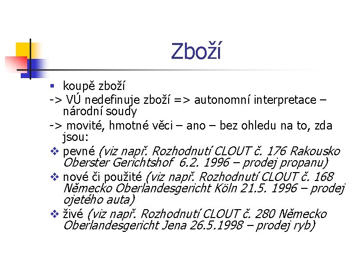 Zboží § koupě zboží -> VÚ nedefinuje zboží => autonomní interpretace – národní soudy