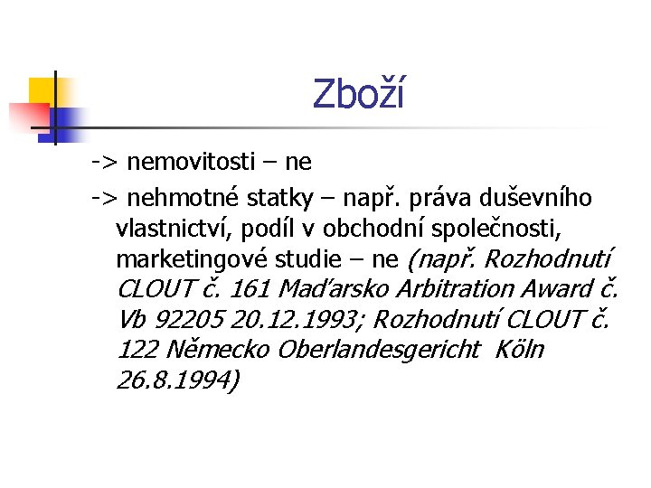 Zboží -> nemovitosti – ne -> nehmotné statky – např. práva duševního vlastnictví, podíl