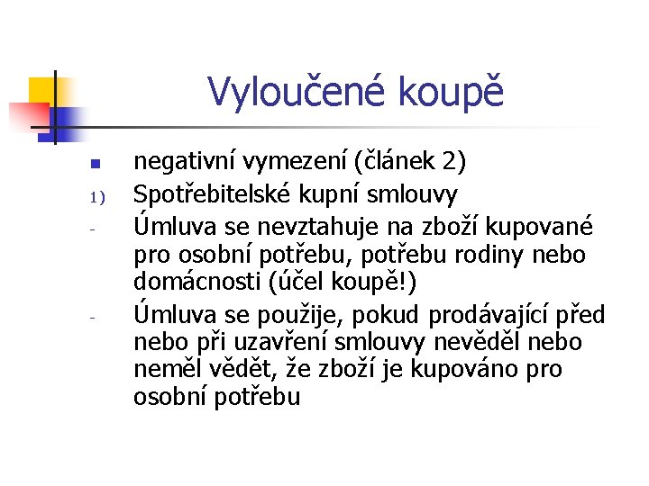 Vyloučené koupě n 1) - - negativní vymezení (článek 2) Spotřebitelské kupní smlouvy Úmluva