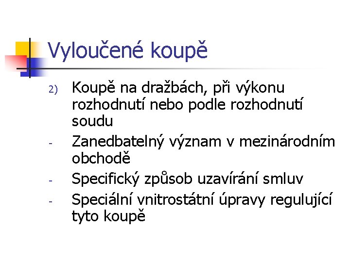 Vyloučené koupě 2) - - Koupě na dražbách, při výkonu rozhodnutí nebo podle rozhodnutí