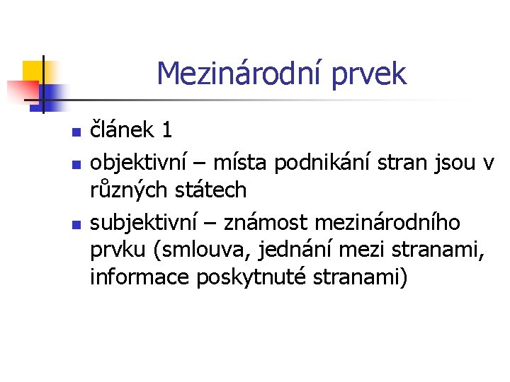 Mezinárodní prvek n n n článek 1 objektivní – místa podnikání stran jsou v