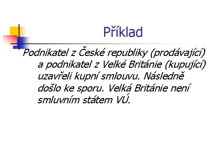 Příklad Podnikatel z České republiky (prodávající) a podnikatel z Velké Británie (kupující) uzavřeli kupní