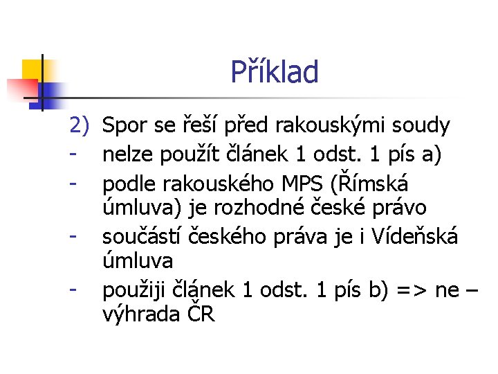 Příklad 2) Spor se řeší před rakouskými soudy - nelze použít článek 1 odst.