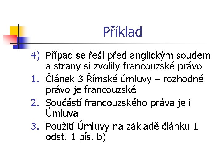 Příklad 4) Případ se řeší před anglickým soudem a strany si zvolily francouzské právo