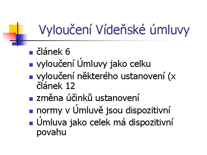 Vyloučení Vídeňské úmluvy n n n článek 6 vyloučení Úmluvy jako celku vyloučení některého