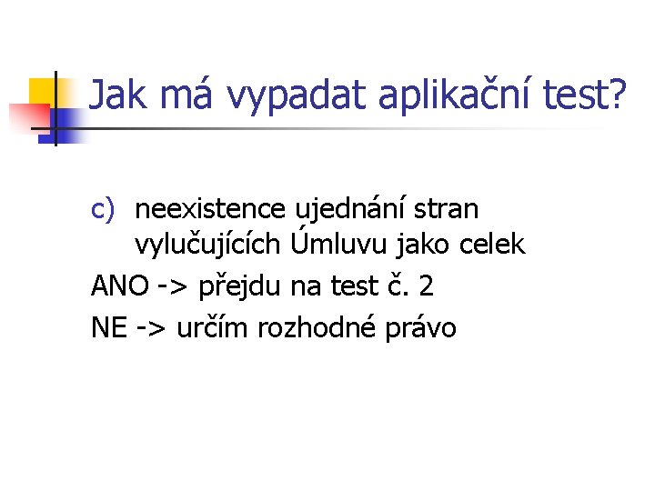 Jak má vypadat aplikační test? c) neexistence ujednání stran vylučujících Úmluvu jako celek ANO