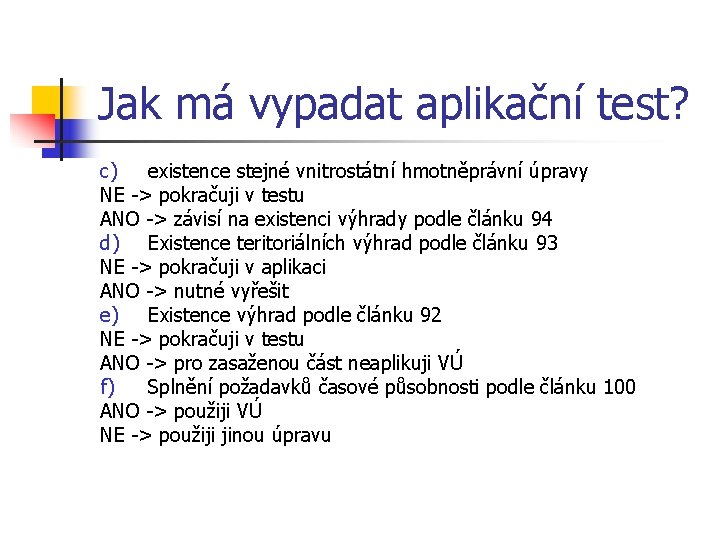 Jak má vypadat aplikační test? c) existence stejné vnitrostátní hmotněprávní úpravy NE -> pokračuji