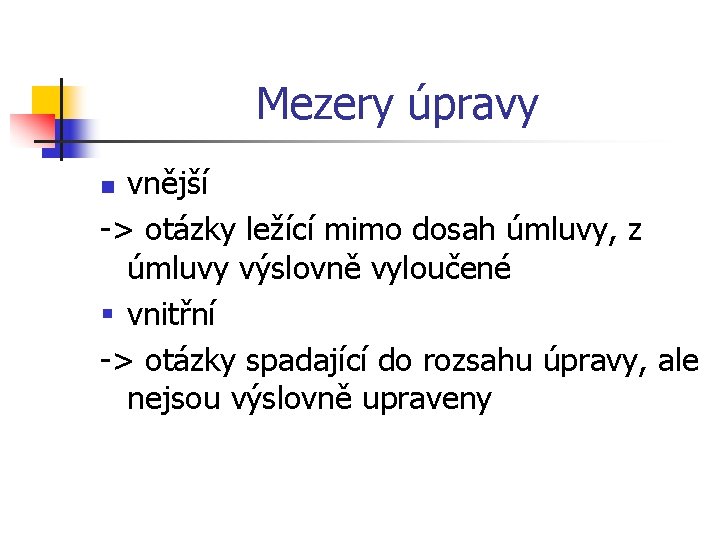 Mezery úpravy vnější -> otázky ležící mimo dosah úmluvy, z úmluvy výslovně vyloučené §