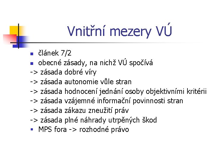 Vnitřní mezery VÚ článek 7/2 n obecné zásady, na nichž VÚ spočívá -> zásada