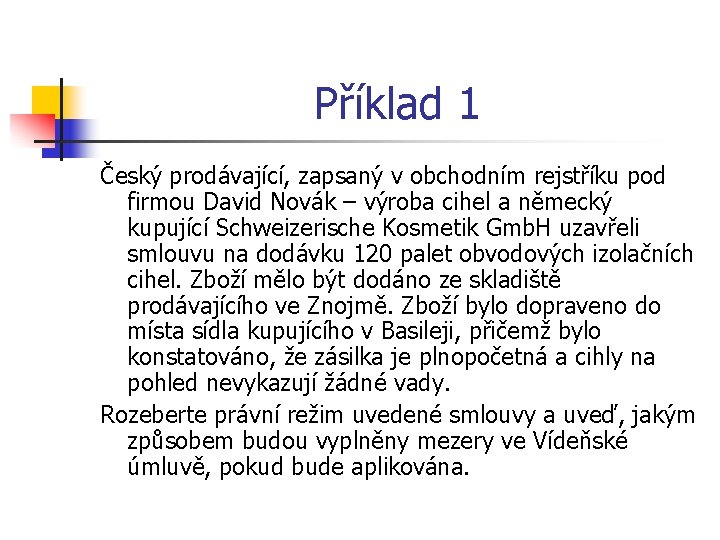 Příklad 1 Český prodávající, zapsaný v obchodním rejstříku pod firmou David Novák – výroba