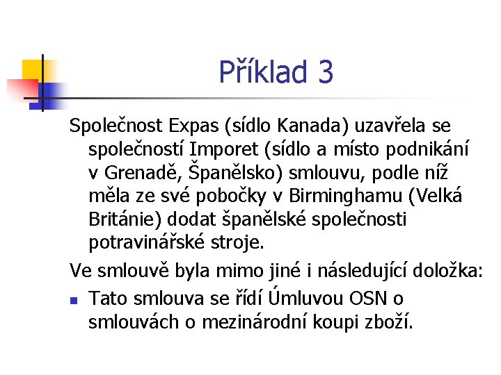 Příklad 3 Společnost Expas (sídlo Kanada) uzavřela se společností Imporet (sídlo a místo podnikání