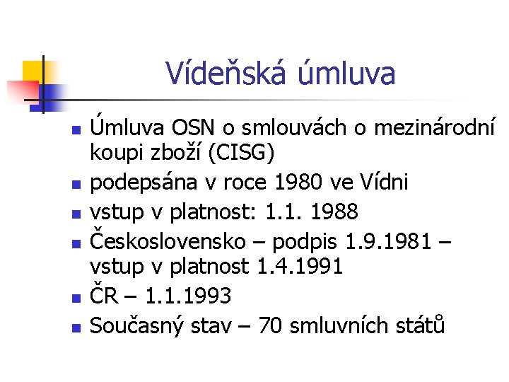 Vídeňská úmluva n n n Úmluva OSN o smlouvách o mezinárodní koupi zboží (CISG)