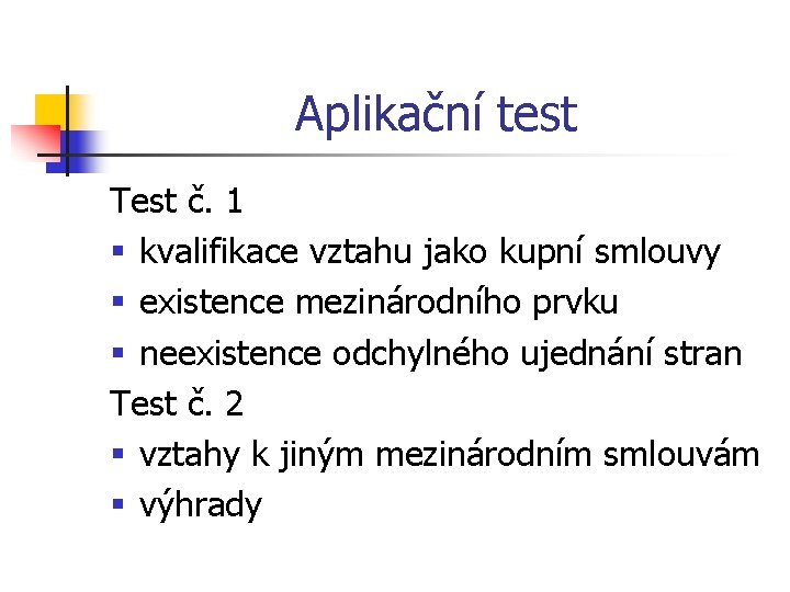 Aplikační test Test č. 1 § kvalifikace vztahu jako kupní smlouvy § existence mezinárodního