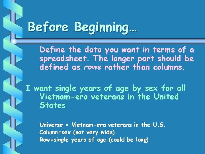Before Beginning… Define the data you want in terms of a spreadsheet. The longer Before Beginning… Define the data you want in terms of a spreadsheet. The longer