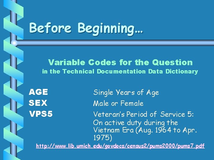 Before Beginning… Variable Codes for the Question in the Technical Documentation Data Dictionary AGE Before Beginning… Variable Codes for the Question in the Technical Documentation Data Dictionary AGE