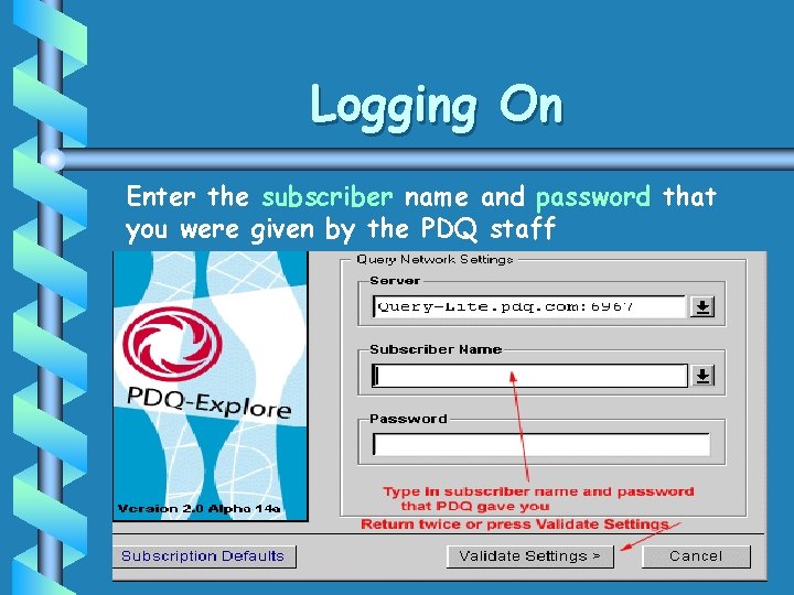 Logging On Enter the subscriber name and password that you were given by the Logging On Enter the subscriber name and password that you were given by the