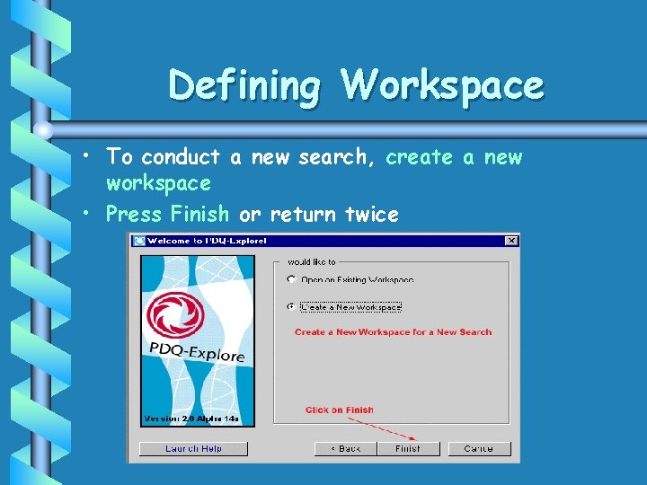 Defining Workspace • To conduct a new search, create a new workspace • Press Defining Workspace • To conduct a new search, create a new workspace • Press