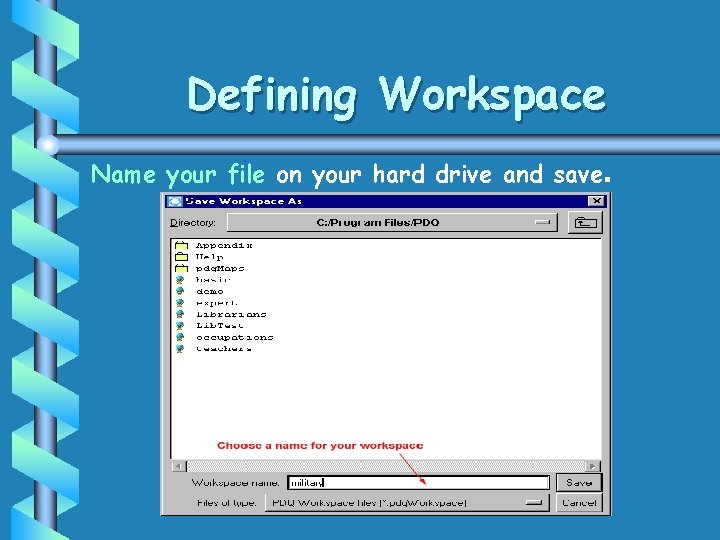Defining Workspace Name your file on your hard drive and save. Defining Workspace Name your file on your hard drive and save.