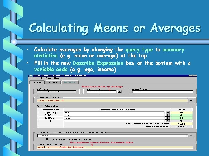 Calculating Means or Averages • • Calculate averages by changing the query type to Calculating Means or Averages • • Calculate averages by changing the query type to