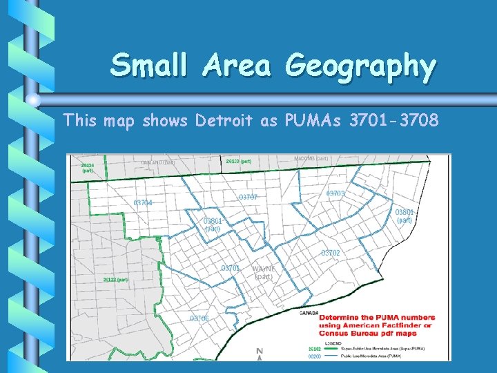 Small Area Geography This map shows Detroit as PUMAs 3701 -3708 Small Area Geography This map shows Detroit as PUMAs 3701 -3708