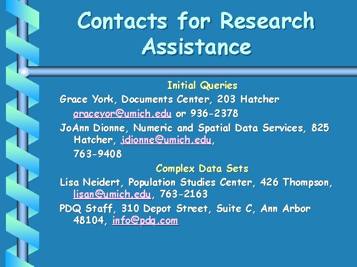 Contacts for Research Assistance Initial Queries Grace York, Documents Center, 203 Hatcher graceyor@umich. edu Contacts for Research Assistance Initial Queries Grace York, Documents Center, 203 Hatcher graceyor@umich. edu