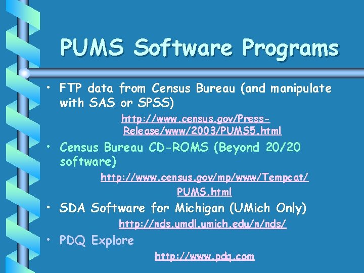 PUMS Software Programs • FTP data from Census Bureau (and manipulate with SAS or PUMS Software Programs • FTP data from Census Bureau (and manipulate with SAS or