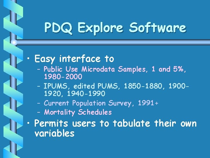 PDQ Explore Software • Easy interface to – Public Use Microdata Samples, 1 and PDQ Explore Software • Easy interface to – Public Use Microdata Samples, 1 and