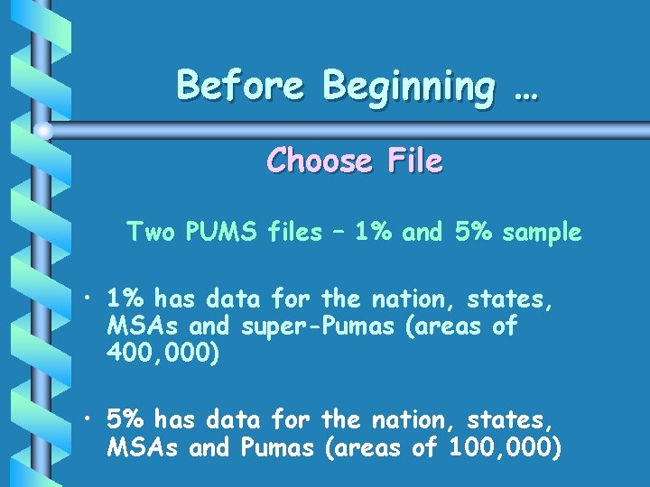 Before Beginning … Choose File Two PUMS files – 1% and 5% sample • Before Beginning … Choose File Two PUMS files – 1% and 5% sample •