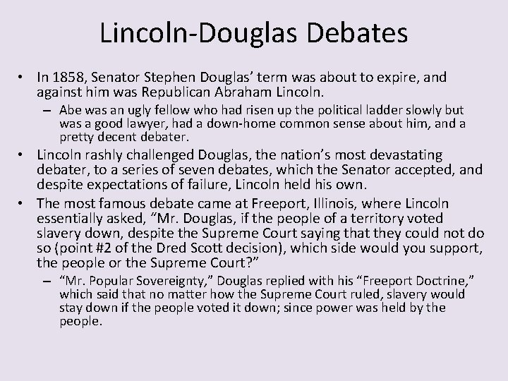 Lincoln-Douglas Debates • In 1858, Senator Stephen Douglas’ term was about to expire, and