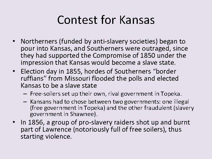 Contest for Kansas • Northerners (funded by anti-slavery societies) began to pour into Kansas,