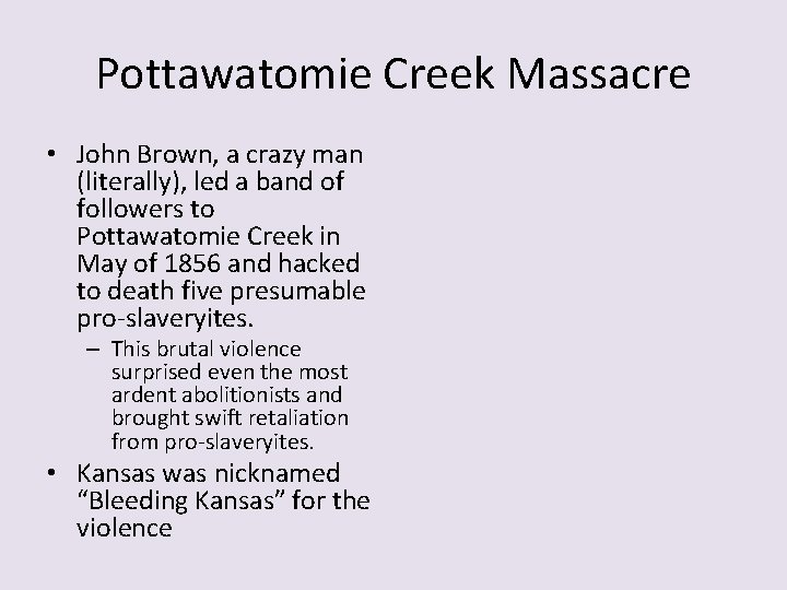 Pottawatomie Creek Massacre • John Brown, a crazy man (literally), led a band of