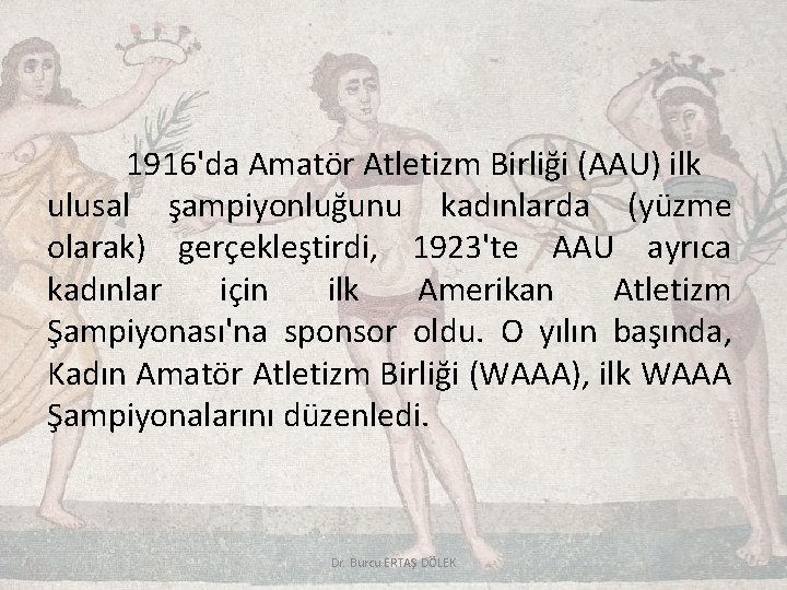 1916'da Amatör Atletizm Birliği (AAU) ilk ulusal şampiyonluğunu kadınlarda (yüzme olarak) gerçekleştirdi, 1923'te AAU