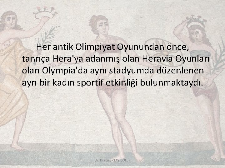 Her antik Olimpiyat Oyunundan önce, tanrıça Hera'ya adanmış olan Heravia Oyunları olan Olympia'da aynı