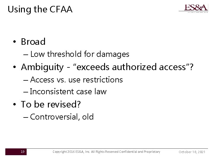 Using the CFAA • Broad – Low threshold for damages • Ambiguity - “exceeds