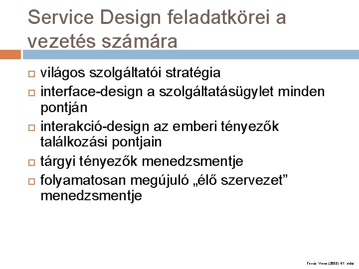 Service Design feladatkörei a vezetés számára világos szolgáltatói stratégia interface-design a szolgáltatásügylet minden pontján