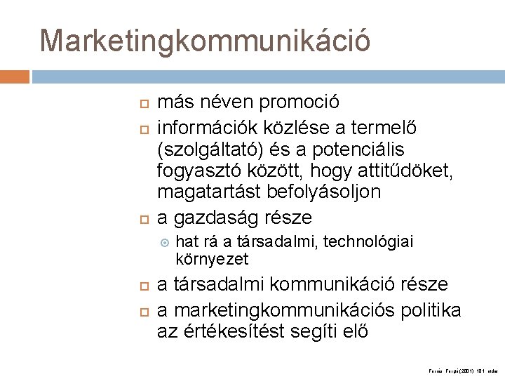 Marketingkommunikáció más néven promoció információk közlése a termelő (szolgáltató) és a potenciális fogyasztó között,