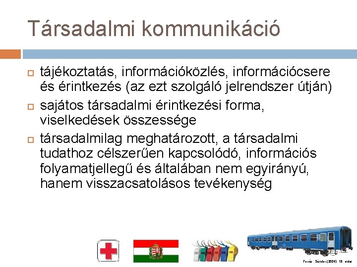 Társadalmi kommunikáció tájékoztatás, információközlés, információcsere és érintkezés (az ezt szolgáló jelrendszer útján) sajátos társadalmi