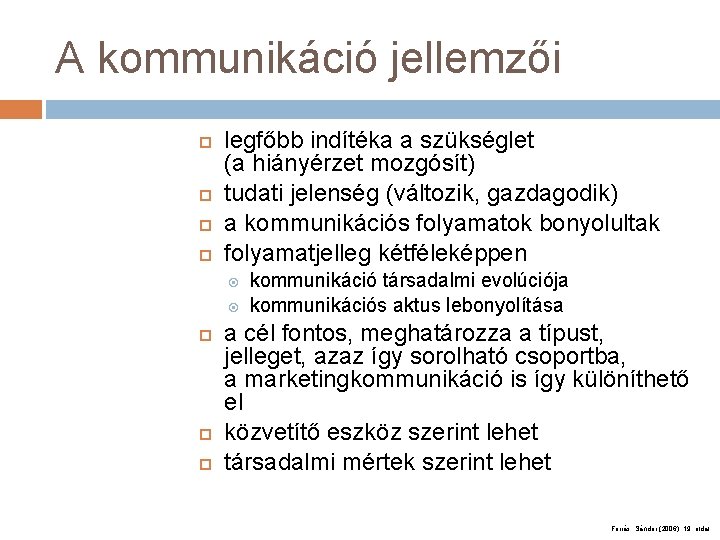 A kommunikáció jellemzői legfőbb indítéka a szükséglet (a hiányérzet mozgósít) tudati jelenség (változik, gazdagodik)