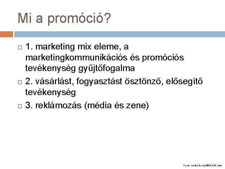 Mi a promóció? 1. marketing mix eleme, a marketingkommunikációs és promóciós tevékenység gyűjtőfogalma 2.