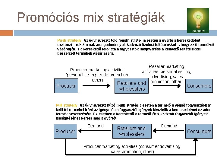 Promóciós mix stratégiák Push strategy: Az úgynevezett toló (push) stratégia esetén a gyártó a