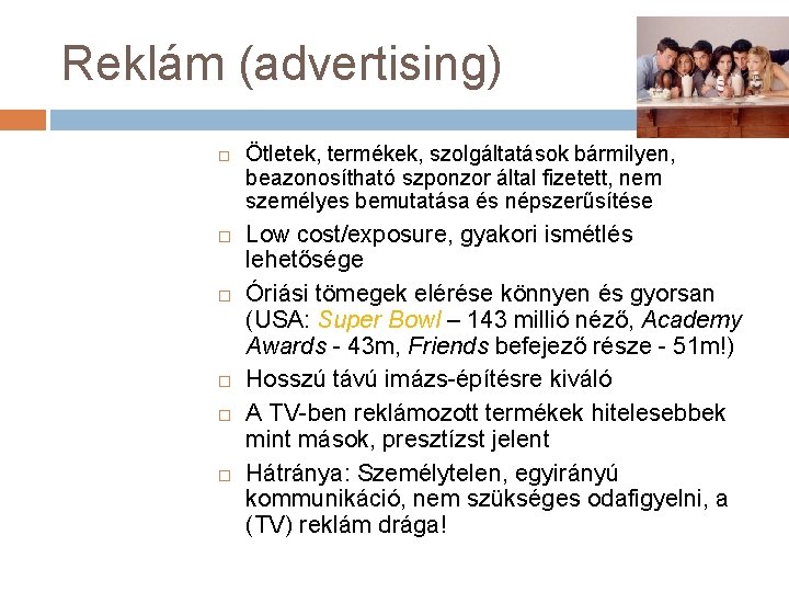 Reklám (advertising) Ötletek, termékek, szolgáltatások bármilyen, beazonosítható szponzor által fizetett, nem személyes bemutatása és