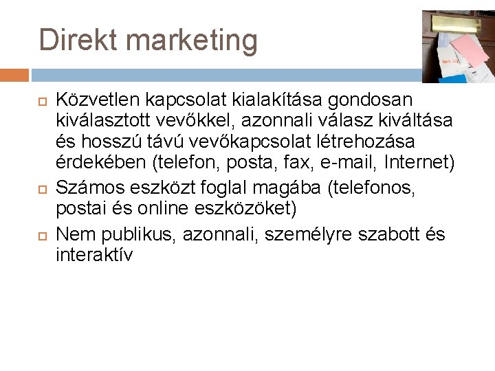 Direkt marketing Közvetlen kapcsolat kialakítása gondosan kiválasztott vevőkkel, azonnali válasz kiváltása és hosszú távú