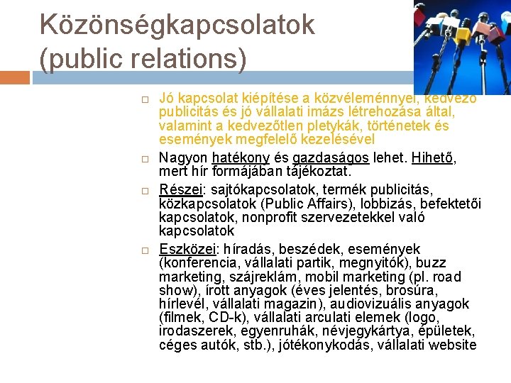 Közönségkapcsolatok (public relations) Jó kapcsolat kiépítése a közvéleménnyel, kedvező publicitás és jó vállalati imázs