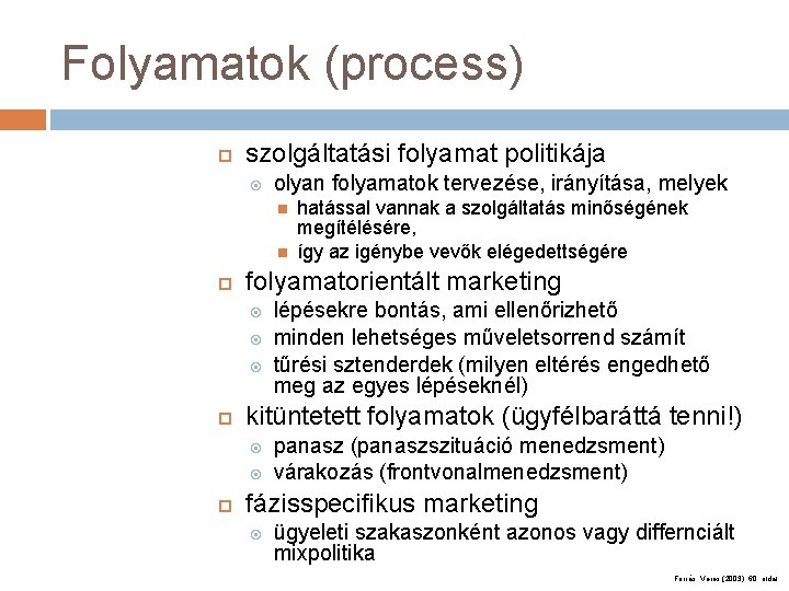 Folyamatok (process) szolgáltatási folyamat politikája olyan folyamatok tervezése, irányítása, melyek folyamatorientált marketing lépésekre bontás,