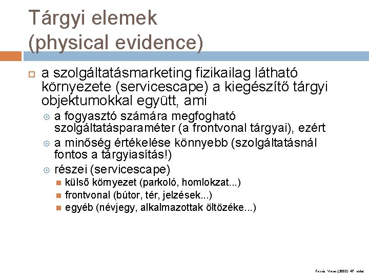 Tárgyi elemek (physical evidence) a szolgáltatásmarketing fizikailag látható környezete (servicescape) a kiegészítő tárgyi objektumokkal