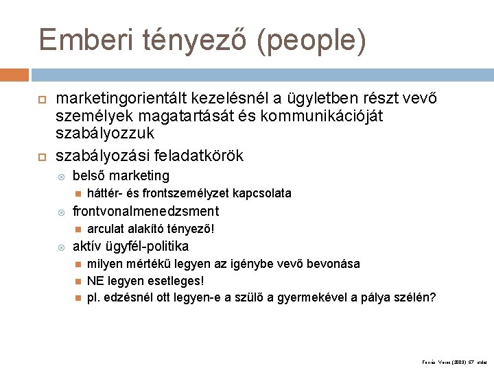 Emberi tényező (people) marketingorientált kezelésnél a ügyletben részt vevő személyek magatartását és kommunikációját szabályozzuk